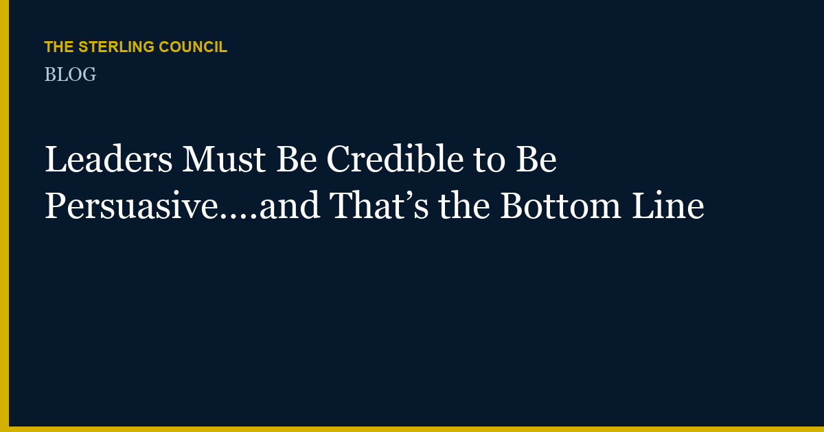 Leaders Must Be Credible to Be Persuasive….and That’s the Bottom Line